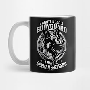 I don't need a Bodyguard I have a German shepherd | Dog lover gifts Mug